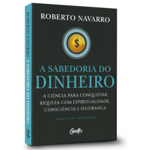 A Sabedoria do Dinheiro | Roberto Navarro