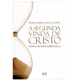 A Segunda Vinda de Cristo | Hernandes Dias Lopes