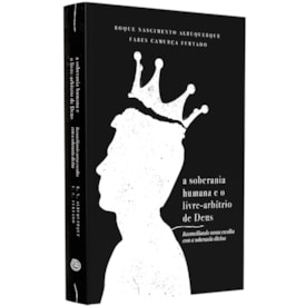 A Soberania Humana e o Livre-Arbítrio de Deus
                                 | Roque Albuquerque e Fares Furtado