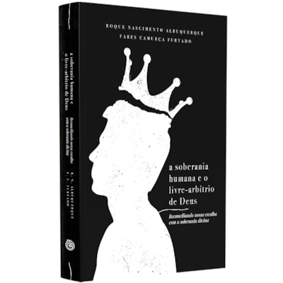 A Soberania Humana e o Livre-Arbítrio de Deus
                                                     | Roque Albuquerque e Fares Furtado