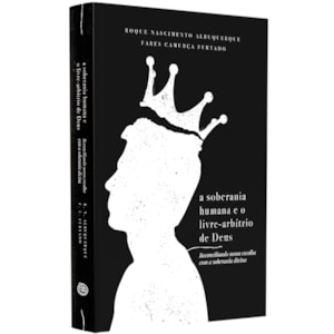A Soberania Humana e o Livre-Arbítrio de Deus
| Roque Albuquerque e Fares Furtado