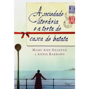 A Sociedade Literária e a Torta de Casca de Batata |  Mary Ann Shaffer e Annie Barrows