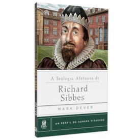 A Teologia Afetuosa De Richard Sibbes | Mark Dever