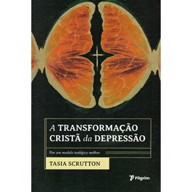 A Transformação Cristã da Depressão | Tasia Scrutton