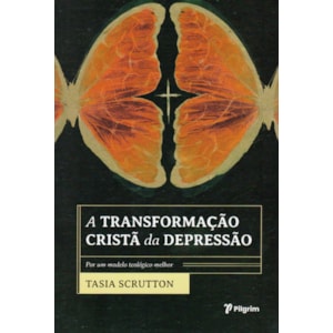 A Transformação Cristã da Depressão | Tasia Scrutton