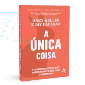A Única Coisa | Gary Keller e Jay Papasan