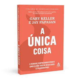 A Única Coisa | Gary Keller e Jay Papasan