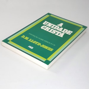 Segunda imagem do produto A Unidade Cristã | Exposição Sobre Efésios 4:1 Ao 16 | D. M. Lloyd-Jones