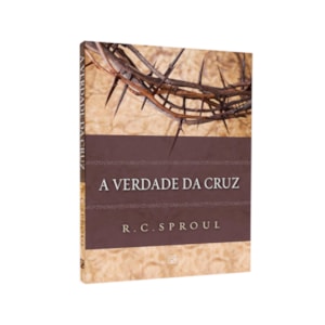 A Verdade Da Cruz | R. C. Sproul