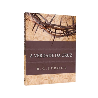 A Verdade Da Cruz | R. C. Sproul