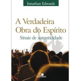 A Verdadeira obra do espírito | Jonathan Edwards