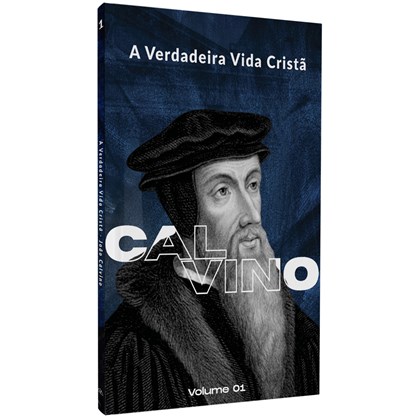 A Verdadeira Vida Cristã | Calvino | Vol. 1