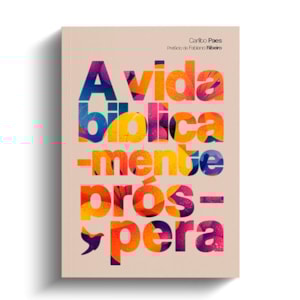 A Vida Biblicamente Próspera | Carlito Paes