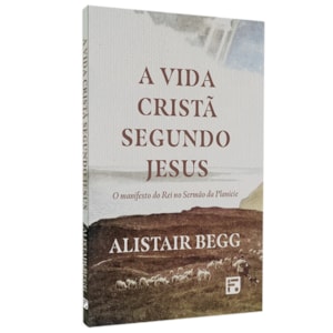 A Vida Cristã Segundo Jesus | Alistair Begg