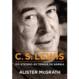 A Vida De C. S. Lewis | Alister McGrath