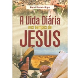 A Vida diária nos tempos de Jesus | Henri Daniel-Rops