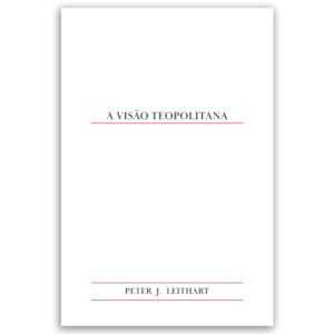 A Visão Teopolitana | Peter J. Leithart