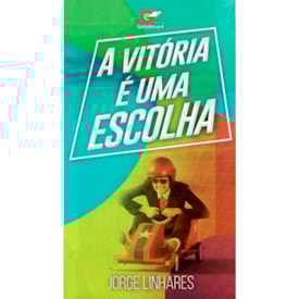 A Vitória é Uma Escolha | Jorge Linhares