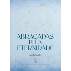 Abraçadas Pela Eternidade | Ana Fernandes