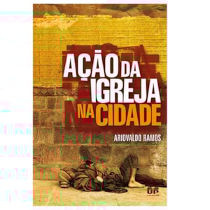 Ação da Igreja na cidade | Ariovaldo Ramos