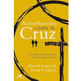 Aconselhamento a Partir da Cruz | Elyse Fitzpatrickt