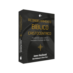Aconselhamento Biblico Cristocentrico | James MacDonald, Bob Kellemen e Steve Viars