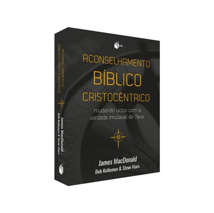 Aconselhamento Biblico Cristocentrico | James MacDonald, Bob Kellemen e Steve Viars