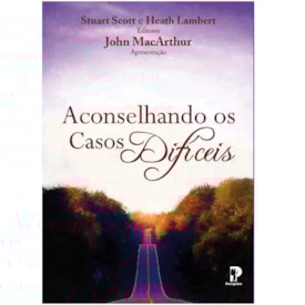 Aconselhando Os Casos Difíceis | Heath Lambert