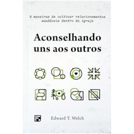 Aconselhando Uns Aos Outros | Dr. Edward T. Welch