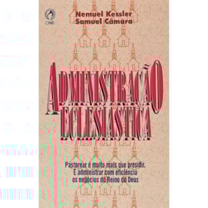 Administração Eclesiástica | Nemuel Kessler, Samuel Camara