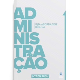 Administração - Uma abordagem Bíblica | Myron Rush