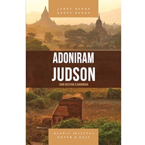 Adoniram Judson | Heróis Cristãos Ontem e Hoje