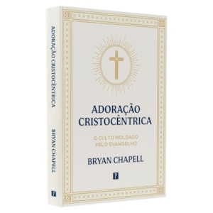 Adoração Cristocêntrica | Bryan Chapell