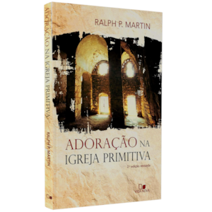 Adoração Na Igreja Primitiva |  Ralph P. Martin