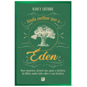 Ainda Melhor que o Éden | Nancy Guthrie
