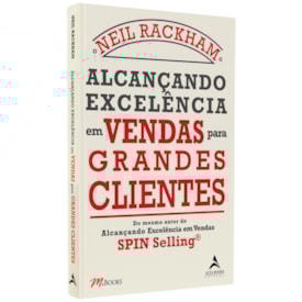 Alcançando Excelência Em Vendas Para Grandes Clientes | Neil Rackham