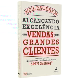 Alcançando Excelência Em Vendas Para Grandes Clientes | Neil Rackham