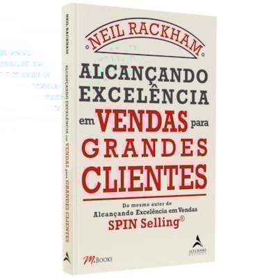 Alcançando Excelência Em Vendas Para Grandes Clientes | Neil Rackham