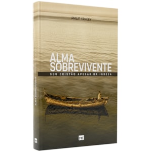 Alma Sobrevivente | Philip Yancey