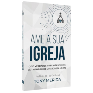 Ame a Sua Igreja | Tony Merida