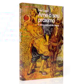 Ame o Seu Próximo | Ética radical de Jesus | Davi Lago