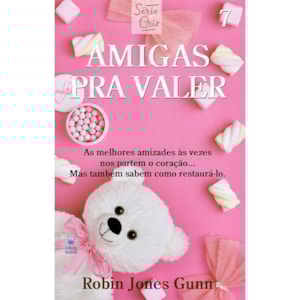 Amigas Pra Valer | Série Cris Vol. 7 | Robin Jones Gunn | Nova Edição