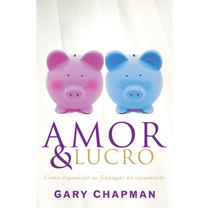 Amor e Lucro | Gary Chapman