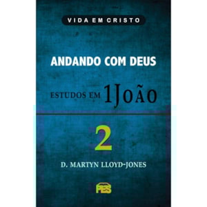 Andando com Deus - Estudos em 1 João | Vol. 2 | D. Martyn Lloyd-Jones