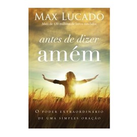 Antes de Dizer Amém | Max Lucado