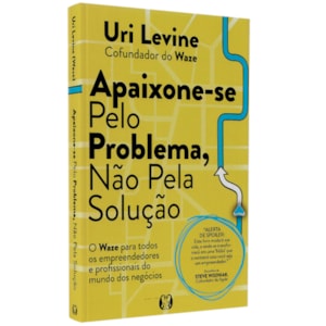 Apaixone-se Pelo Problema, Não Pela Solução | Uri Levine