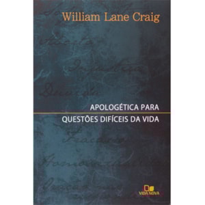 Apologética Para Questões Difíceis da Vida | William Lane Graig