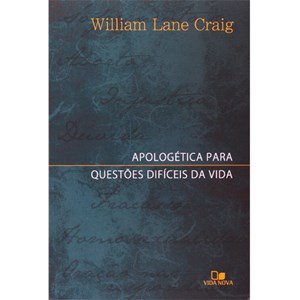 Apologética Para Questões Difíceis da Vida | William Lane Graig