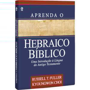 Aprenda Hebraico Bíblico | Russell T. Fuller Kyoungwon Choi | Capa Dura