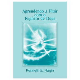 Aprendendo a fluir com o Espírito de Deus | Kenneth E. Hagin